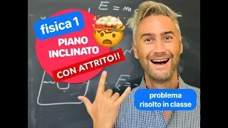 PIANO INCLINATO CON ATTRITO, piano inclinato esercizi, fisica piano inclinato