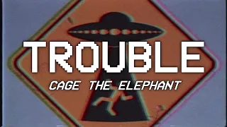 TROUBLE - cage the elephant (Lyrics)
