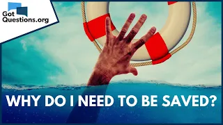 Why do I need to be saved? | GotQuestions.org