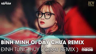 Bình Minh Ơi Dậy Chưa Remix | Ai Chung Tình Được Mãi Remix | Nhạc Trẻ Remix Hot Trend TikTok