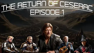 The Return of Ceserac - Episode 1