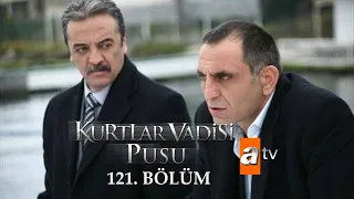 Kurtlar Vadisi Pusu 121. Bölüm [ATV]