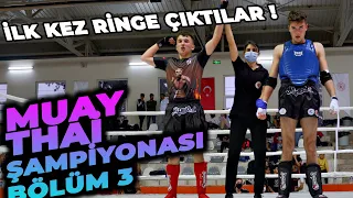 İLK KEZ MAÇA ÇIKTILAR !! (Muay Thai Ege Şampiyonası 3. Bölüm)