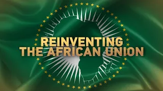 Talk Africa: Reinventing the African Union