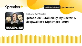 Episode 200 - Stalked By My Doctor: A Sleepwalker's Nightmare (2019)