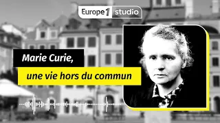 Au coeur de l'histoire - Marie Curie, un parcours hors du commun