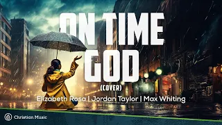 On Time God - Chandler Moore + Abbie Gamboa (Cover)- Elizabeth Rosa, Jordan Taylor | #christianmusic