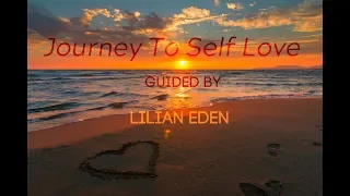 JOURNEY TO SELF LOVE -Guided Meditation With LILIAN EDEN