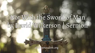 David Wilkerson - Not With the Sword of Man | Sermon for Victory this Year - MUST HEAR