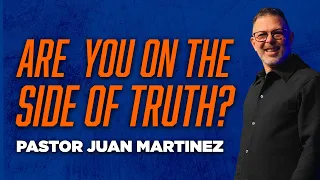 Are You On The Side Of Truth? | Pastor Juan Martinez | Rise Church