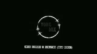 Yong Mix - Josue Carrera_Evolution (Bomb Rebeat}