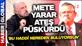 Mete Yarar Özgür Özel'in "Zibidi" Çıkışına İsyan Etti! "Bu Haddi Nereden Buluyorsun"