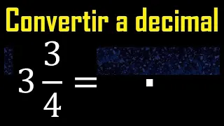 3 enteros 3/4 a decimal . Convertir fracciones mixtas a decimales . Fraccion mixta a decimal