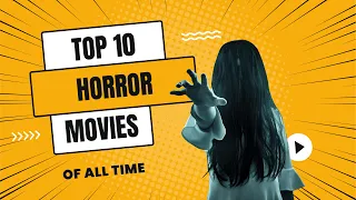 Top 10 Horror Movies Of All Time