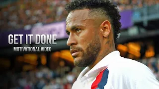 Neymar Jr - Get It Done • Motivational Video 2019