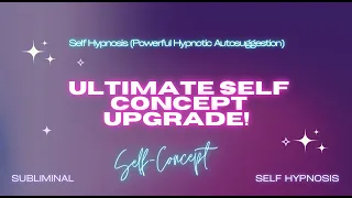 Ultimate Self Concept Transformation: Powerful Hypnotic Autosuggestion Affirmations With Repetitions