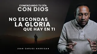 Comenzando tu Día con Dios |Ayuno Día# 21| No esconda la Gloria que hay en ti - Juan Carlos Harrigan