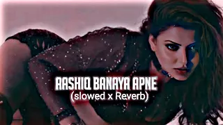 Aashiq Banaya (Slowed And Reverb) (Neha Kakkar x Himesh Reshammiya | Bollywood LoFi Mix | sad hours