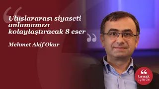 Uluslararası siyaseti anlamamızı kolaylaştıracak 8 eser I Mehmet Akif Okur I #1000TemelEser