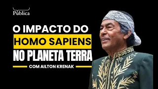 O impacto do Homo sapiens no planeta Terra | Ailton Krenak