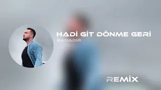 Bahadır - Hadi Git Dönme Geri ( Doğukan Çetin Remix ) | Pişman Olup Da Bir Gün Gelme Benim Kafama