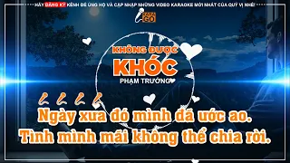 KHÔNG ĐƯỢC KHÓC - PHẠM TRƯỞNG | KARAOKE REMIX | KARA GO