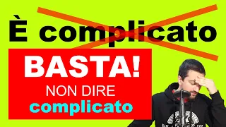 smettila di dire COMPLICATO! La differenza tra DIFFICILE, COMPLESSO e COMPLICATO (italiano avanzato)