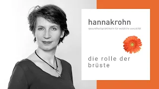 Weibliche Sexualität * Welche Rolle spielen die Brüste einer Frau für ihre Sexualität? * Hanna Krohn