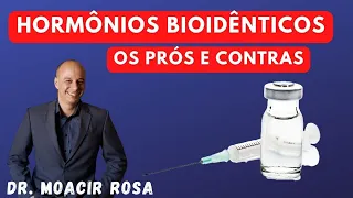 HORMÔNIOS BIOIDÊNTICOS: Os PRÓS e CONTRAS || Dr. Moacir Rosa