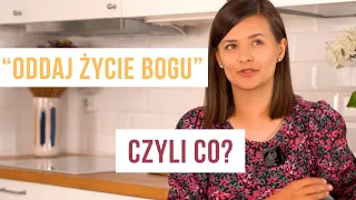 Co to znaczy oddać Bogu życie? I po co? Nie tylko dla świeżo nawróconych.