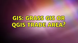 GIS: Grass gis or Qgis trade area?