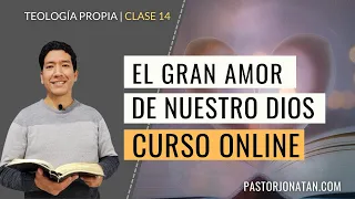 TEOLOGÍA PROPIA: Clase 14 | EL AMOR DE DIOS