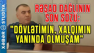 RƏŞAD DAĞLI SON SÖZÜNÜ DEDİ...