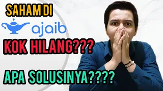 KENAPA SAHAM SAYA BISA HILANG DI AJAIB? APA SOLUSINYA ?