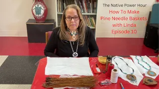 The Native Power Hour Episode 10: How To Make Pine Needle Baskets With Linda Taylor