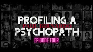 Profiling A Psychopath | Episode Four | Paul Bernardo