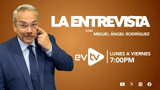 #evtv #EnVivo | #LaEntrevista con #MiguelÁngelRodríguez | EVTV | 05/21/2024 1/2