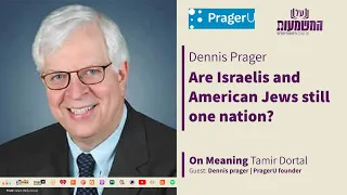 Are Israelis And American Jews Still One Nation? | Dennis prager & Tamir Dortal | On Meaning
