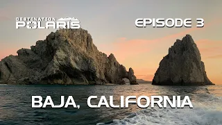 Destination Polaris: "Baja" Ep. 3