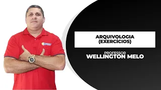 EXERCÍCIOS - ARQUIVOLOGIA #TropaDeChoque WELLINGTON MELO
