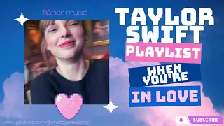 Taylor Swift Playlist//when you're in love