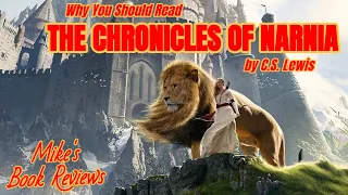 The Chronicles of Narnia by C.S. Lewis | Why You Should Read