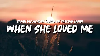 Sarah McLachlan - When She Loved Me (Cover by Katelyn Lapid) [lyrics]