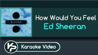 How Would You Feel (Karaoke Version) - Ed Sheeran