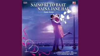 Naino Ki To Baat Naina Jane Hai