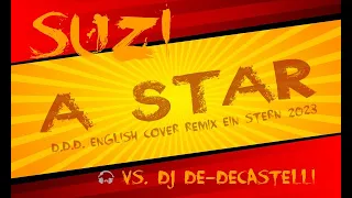 SuZi VS. Dj De-Decastelli - A Star (D.D.D. English Cover Remix Ein Stern 2023)