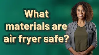 What materials are air fryer safe?