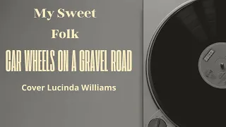 Car wheels on a gravel road - My Sweet Folk (cover Lucinda Williams)