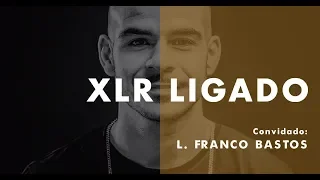 XLR LIGADO - LUÍS FRANCO-BASTOS  - "QUANTOS MAIS PALCOS E DIFERENTES PISARES, MELHOR"