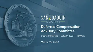 San Joaquin County Deferred Compensation Advisory Committee • Quarterly Meeting • July 27, 2023